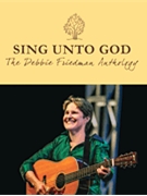 Sing Unto God - The Debbie Friedman Anthology by Debbie Friedman for