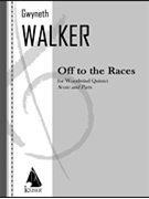 Off to the Races for Woodwind Quintet by Walker Gwyneth for Score and Parts