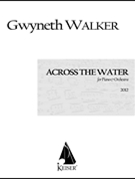 Across the Water: Songs for Piano and Chamber Orchestra by Walker Gwyneth for