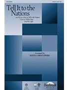 Tell It To The Nations by - Keith Christopher - for SATB