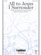 All To Jesus I Surrender by Hurley Michael for SATB