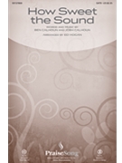 How Sweet the Sound by Josh Calhoun - Hogan Ed - Citizen Way for SATB