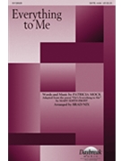 Everything To Me by Mock Patricia - Nix Brad - for SATB