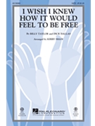 I Wish I Knew How It Would Feel to be Free by Taylor and Dallas - Shaw Kirby - Billy Taylor for SATB and Piano