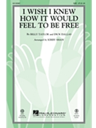 I Wish I Knew How It Would Feel to be Free by Taylor and Dallas - Shaw Kirby - Billy Taylor for SAB and Piano