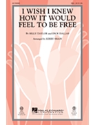 I Wish I Knew How It Would Feel to be Free by Taylor and Dallas - Shaw Kirby - Billy Taylor for SSA and Piano