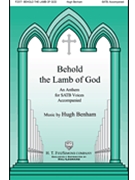 Behold the Lamb of God by Benham Hugh for SATB