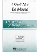 I Shall Not Be Moved by - Dilworth Rollo - for 3-Part Treble