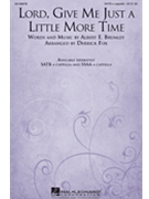 Lord Give Me Just a Little More Time by Brumley Albert E - Fox Derrick - for SATB a cappella
