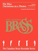 Fur Elise - Variations on a Theme by Beethoven Ludwig van - Ridenour Brandon - Canadian Brass for Brass Quintet