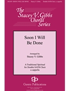 Soon I Will Be Done by - Gibbs Stacey V - for SATB divisi a cappella