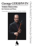 Three Preludes by Gershwin George - Neidich Charles - for Clarinet Solo