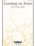 Leaning on Jesus by Joshua Metzger for SATB