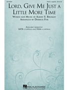Lord Give Me Just a Little More Time by Brumley Albert E - Fox Derrick - for SSAA a cappella