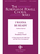 I Wanna Be Ready by - Powell Rosephanye - for SAB