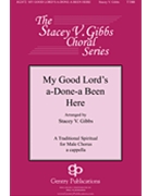 My Good Lord's Done A Been Here by - Gibbs Stacey V - for TTBB a cappella