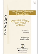 Autumn Gives Her Hand to Winter by Loftis Keith for SAB