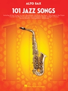 101 Jazz Songs for Alto Sax by Various for Alto Saxophone Collection