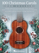 100 Christmas Carols for Ukulele by Various for Ukulele