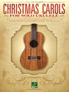Christmas Carols for Solo Ukulele by Various for Uke Collection