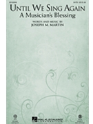 Until We Sing Again A Musician's Blessing by Martin Joseph M for SATB and Piano