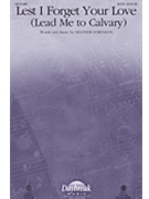 Lest I Forget Your Love (Lead Me to Calvary) by Sorenson Heather for SATB
