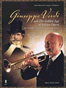 Giuseppe Verdi and the Golden Age of Italian Opera by Verdi Giuseppe Bob Zottola for Trumpet Collection