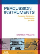 Percussion Instruments - Purchasing Maintenance Troubleshooting & More by Primatic Stephen for Percussion Text