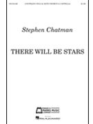 There Will Be Stars by Chatman Stephen for SATB a cappella