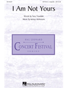 I Am Not Yours by Hohnstein Kelsey Sara Teasdale for SATB divisi a cappella
