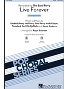 Live Forever by Perry K N R - Emerson Roger - The Band Perry for SATB