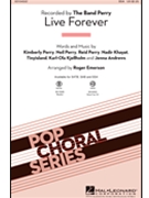 Live Forever by Perry K N R - Emerson Roger - The Band Perry for SSA