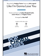 Like I'm Gonna Lose You by Smith Weaver and Train - Huff Mac - Trainor Meghan for SATB and Piano