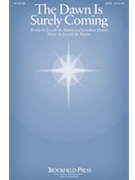 Dawn Is Surely Coming by Martin Joseph M Martin and Martin for SATB