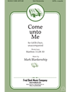 Come Unto Me by Blankenship Mark for SATB a cappella