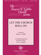 Let the Church Roll On by - Gibbs Stacey V - for SATB a cappella