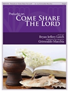 Prelude on Come Share the Lord by Leech Bryan Jeffery - Grimoaldo Macchia - for Organ Solo
