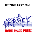Let Your Body Talk by Tatgenhorst John for Marching Band