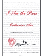 I Am the Rose by Aks Catherine for SATB