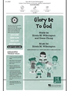 Glory Be to God by Willmington Edwin M Willmington and Chung for Unison/2-Part and Piano