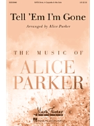 Tell 'Em I'm Gone by - Parker Alice - for SATB divisi a cappella (Trad. Spiritual)