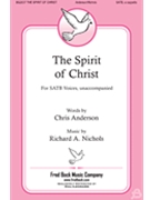 Spirit of Christ by Nichols Richard A Chris Anderson for SATB a cappella