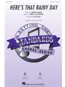 Here's That Rainy Day by Van Heusen Jimmy - Lojeski Ed - Johnny Burke for SSA and Piano