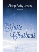 Sleep Baby Jesus by King Steve for SATB a cappella