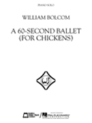 60 Second Ballet (for Chickens) by Bolcom WIlliam for Piano