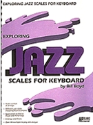 Exploring Jazz Scales For Keyboard by Boyd Bill for Keyboard