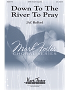 Down to the River to Pray by - Redford and Ladizinsky - for SATB divisi a cappella (Trad. American folk)