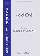 Hold On by - Boyd Brandon - for SATB divisi and Piano (Trad. Spiritual)