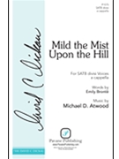 Mild the Mist upon the Hill by Atwood Michael D for SATB