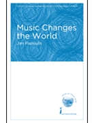 Music Changes the World by Papoulis Jim for SATB and Piano